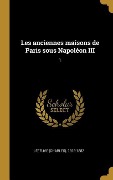 Cover-Bild zum Titel 'Les anciennes maisons de Paris sous Napoléon III' von 'Lefeuve'