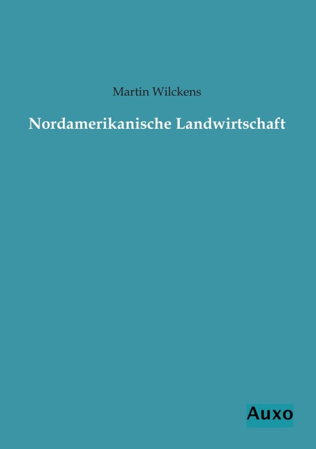 Nordamerikanische Landwirtschaft - Martin Wilckens