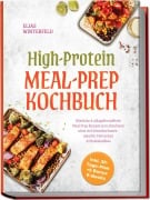 Cover-Bild zum Titel 'High-Protein Meal-Prep Kochbuch: Köstliche & alltagsfreundliche Meal Prep Rezepte zum abnehmen ohne viel Schnickschnack - ideal für Fettverlust & Muskelaufbau - inkl. 30-Tage-Plan + 5 Bonus E-Books' von 'Elias Winterfeld'