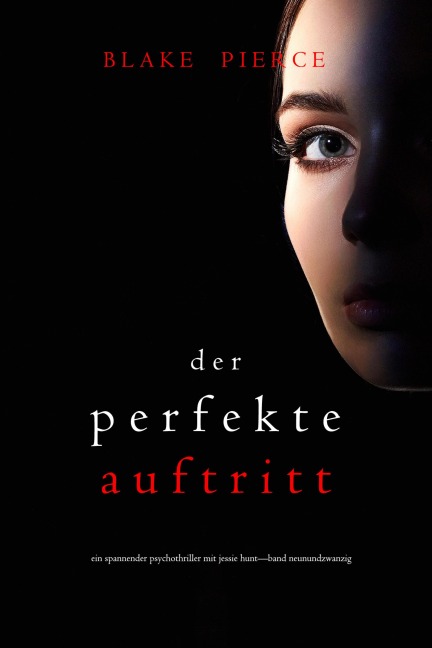 Der Perfekte Auftritt (Ein spannender Psychothriller mit Jessie Hunt-Band Neunundzwanzig) - Blake Pierce