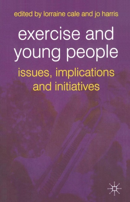 Exercise and Young People - Lorraine Cale, Jo Harris