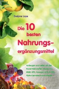 Cover-Bild zum Titel 'Die 10 besten Nahrungsergänzungsmittel' von 'Evelyne Laye'