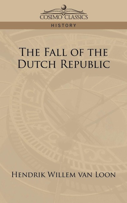 The Fall of the Dutch Republic - Hendrik Willem Van Loon