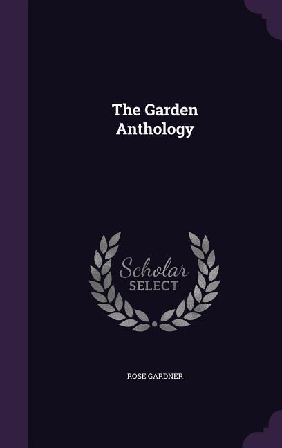 The Garden Anthology - Rose Gardner