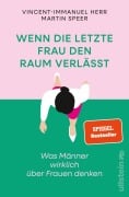 Wenn die letzte Frau den Raum verlässt - Vincent-Immanuel Herr, Martin Speer