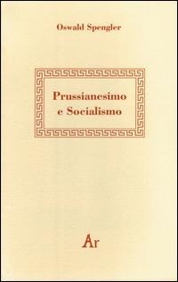 Prussianesimo e socialismo - Oswald Spengler