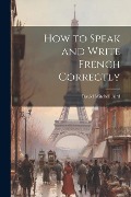 How to Speak and Write French Correctly - David Mitchell Aird