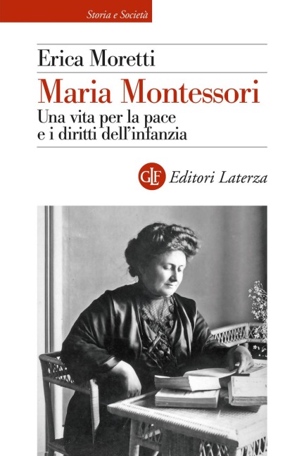 Maria Montessori. Una vita per la pace e i diritti dell'infanzia - Erica Moretti