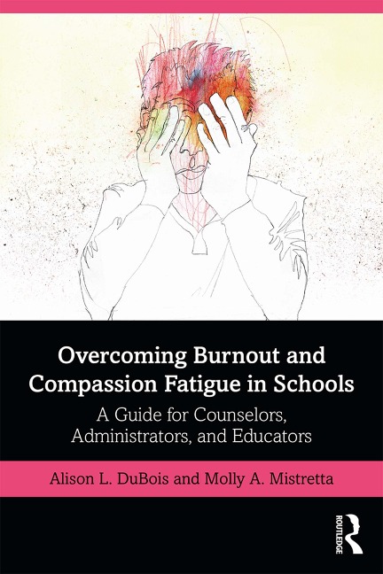 Overcoming Burnout and Compassion Fatigue in Schools - Alison L. Dubois, Molly A. Mistretta