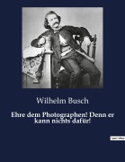 Cover-Bild zum Titel 'Ehre dem Photographen! Denn er kann nichts dafür!' von 'Wilhelm Busch'