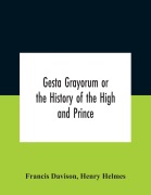 Cover-Bild zum Titel 'Gesta Grayorum Or The History Of The High And Prince, Henry Prince Of Purpoole, Arch-Duke Of Stapulia And Bernardia, Duke Of High And Nether Holborn, Marquis Of St. Giles And Tottenham, Count Palatine Of Bloomsbury And Clerkenwell, Great Lord Of The Conto' von 'Francis Davison, Henry Helmes'