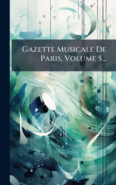 Gazette Musicale De Paris, Volume 5... - Anonymous