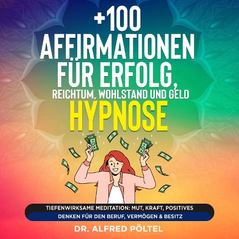 +100 Affirmationen für Erfolg, Reichtum, Wohlstand und Geld - Hypnose - Alfred Pöltel