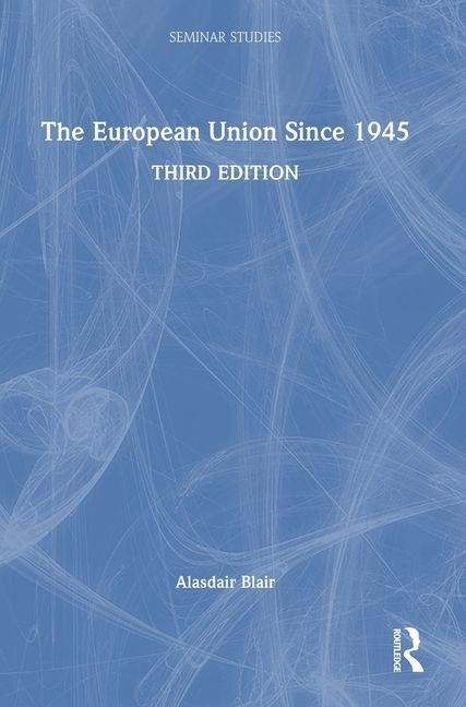 The European Union Since 1945 - Alasdair Blair