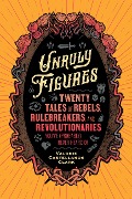 Cover-Bild zum Titel 'Unruly Figures' von 'Valorie Castellanos Clark'