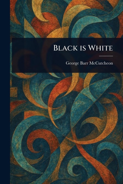 Black is White - George Barr Mccutcheon