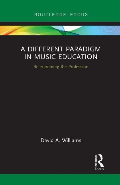A Different Paradigm in Music Education - David A Williams