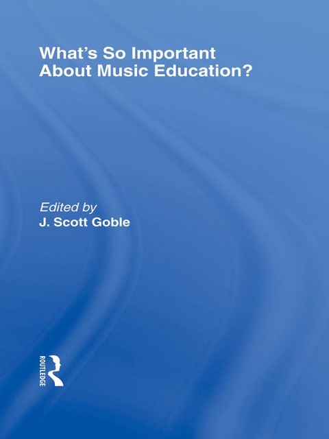 What's So Important About Music Education? - J. Scott Goble