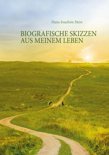 Biografische Skizzen aus meinem Leben - Hans-Joachim Hein