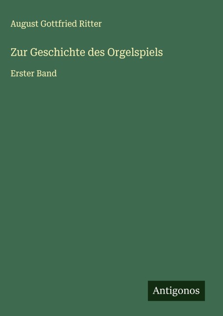 Zur Geschichte des Orgelspiels - August Gottfried Ritter