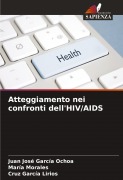Cover-Bild zum Titel 'Atteggiamento nei confronti dell'HIV/AIDS' von 'Juan José García Ochoa, María Morales, Cruz García Lirios'