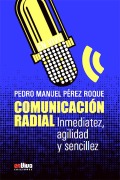 Comunicación radial. Inmediatez, agilidad y sencillez - Pedro Manuel Pérez Roque