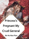Cover-Bild zum Titel 'Princess's Pregnant, My Cruel General' von 'Bo HeMaoPian'