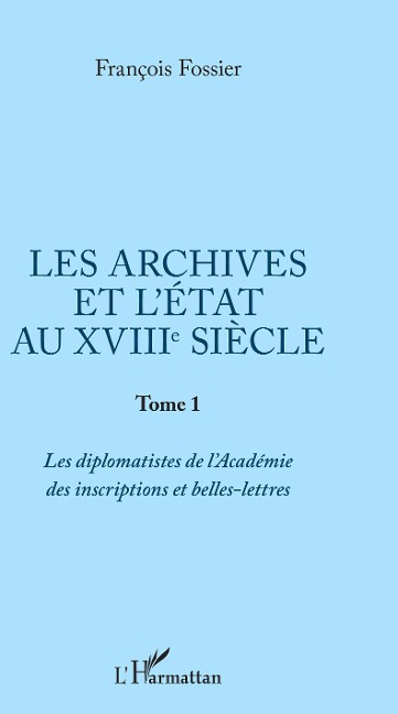 Les archives et l'Etat au XVIIIe siècle - François Fossier