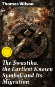 Cover-Bild zum Titel 'The Swastika, the Earliest Known Symbol, and Its Migration' von 'Thomas Wilson'