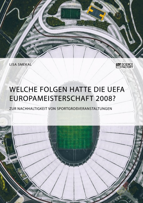 Welche Folgen hatte die UEFA Europameisterschaft 2008? Zur Nachhaltigkeit von Sportgroßveranstaltungen - Lisa Smekal