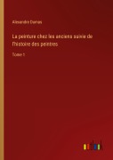 Cover-Bild zum Titel 'La peinture chez les anciens suivie de l'histoire des peintres' von 'Alexandre Dumas'