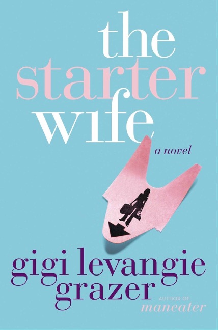 The Starter Wife - Gigi Levangie Grazer