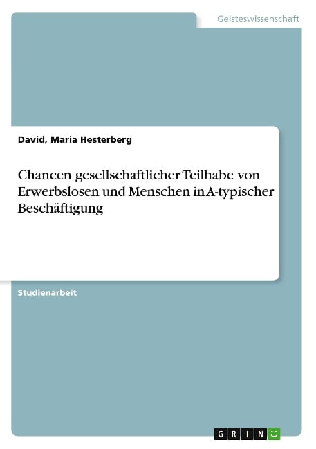 Chancen gesellschaftlicher Teilhabe von Erwerbslosen und Menschen in A-typischer Beschäftigung - David Hesterberg