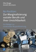 Cover-Bild zum Titel 'Re-Position: Zur Marginalisierung sozialer Berufe und ihrer Unsichtbarkeit' von 'Elke Alsago, Annett Herrmann'