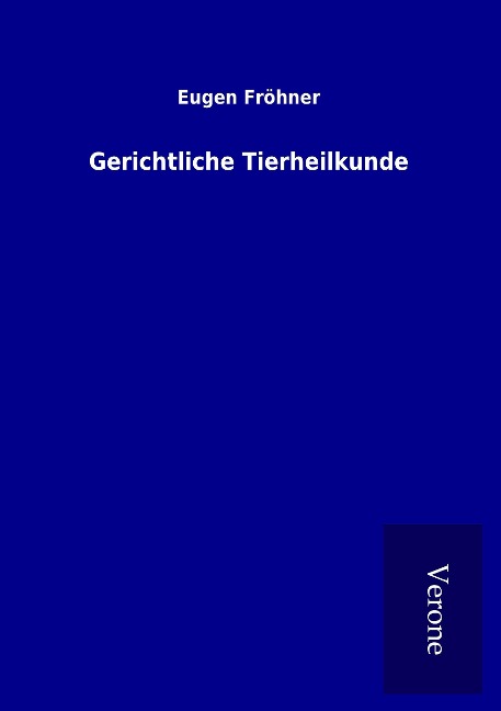 Gerichtliche Tierheilkunde - Eugen Fröhner