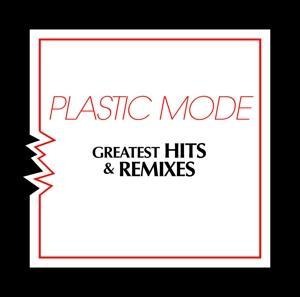 Greatest Hits & Remixes - Plastic Mode
