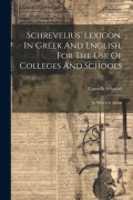 Cover-Bild zum Titel 'Schrevelius' Lexicon, In Greek And English, For The Use Of Colleges And Schools: To Which Is Added' von 'Cornelis Schrevel'