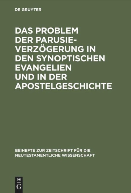 Das Problem der Parusieverzögerung in den synoptischen Evangelien und in der Apostelgeschichte - Erich Gräßer