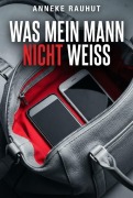 Cover-Bild zum Titel 'Was mein Mann nicht weiß' von 'Anneke Rauhut'