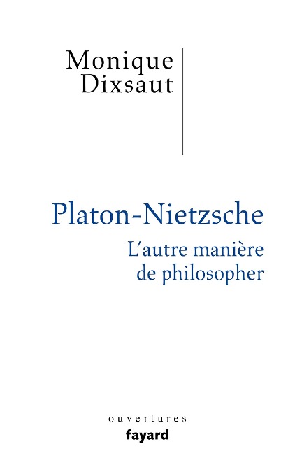 Platon-Nietzsche. L'autre manière de philosopher - Monique Dixsaut