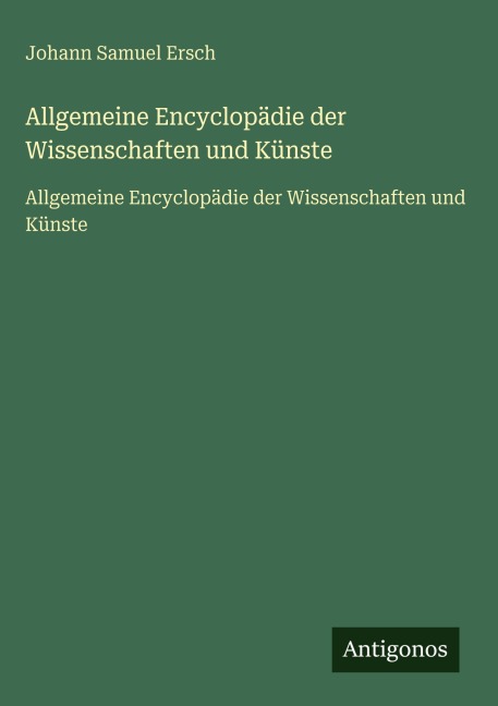 Allgemeine Encyclopädie der Wissenschaften und Künste - Johann Samuel Ersch