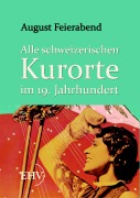 Cover-Bild zum Titel 'Alle schweizerischen Kurorte im 19. Jahrhundert' von 'August Feierabend'