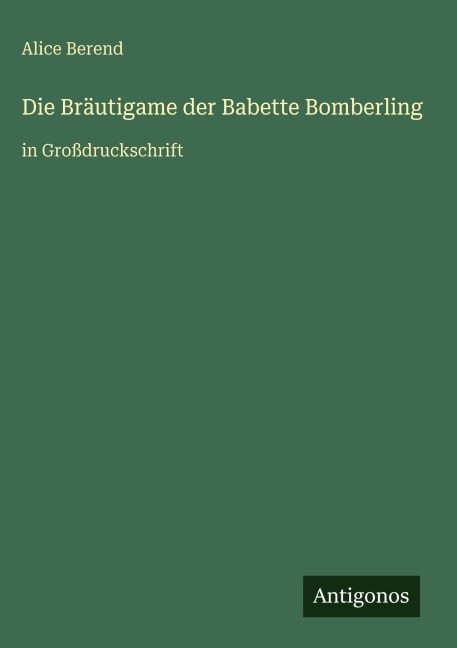 Die Bräutigame der Babette Bomberling - Alice Berend