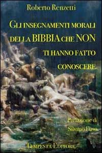 Gli insegnamenti morali della Bibbia che non ti hanno fatto conoscere - Roberto Renzetti