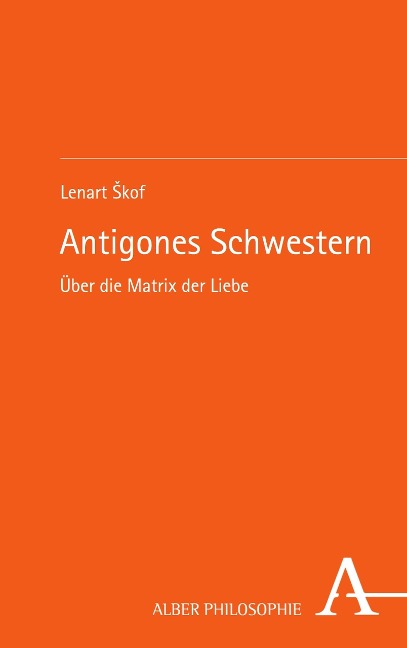 Antigones Schwestern - Lenart Skof
