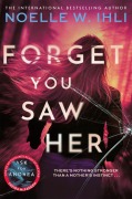 Cover-Bild zum Titel 'Forget You Saw Her' von 'Noelle W. Ihli'