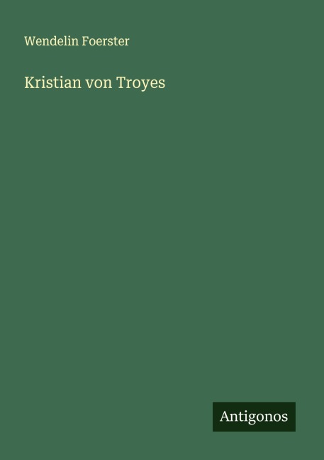 Kristian von Troyes - Wendelin Foerster