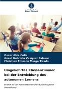 Cover-Bild zum Titel 'Umgekehrtes Klassenzimmer bei der Entwicklung des autonomen Lernens' von 'Oscar Alva Celis, Anasi Gabriela Vasquez Salazar, Christian Edinson Murga Tirado'