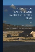 History of Sanpete and Emery Counties, Utah: With Sketches of Cities, Towns and Villages, Chronology of Important Events, Records of Indian Wars, Port - W. H. n Lever