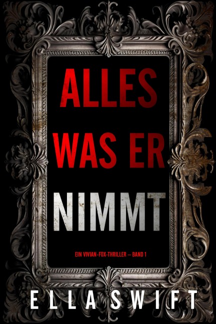 Alles was er nimmt (Ein Vivian-Fox-Thriller - Band 1) - Ella Swift